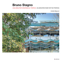 Bruno Stagno, UNA ARQUITECTURA PARA EL TRÓPICO. A+ Editores, 2019 